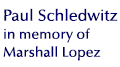 Paul Schledwitz in honor of Marshall Lopez